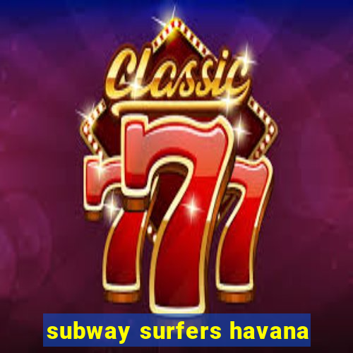 subway surfers havana